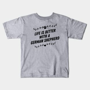 Life is better with a german sheperd Kids T-Shirt